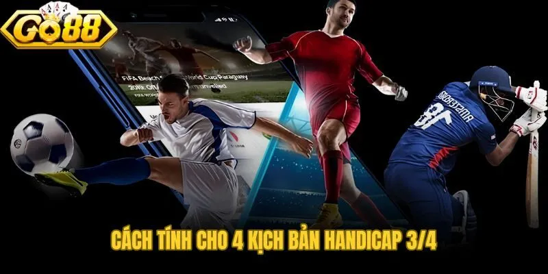 Công thức tính tiền kèo chấp 3/4 theo từng kịch bản cụ thể