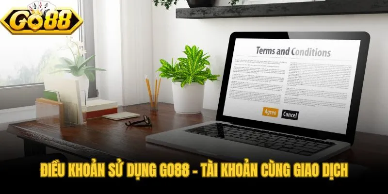 Điều khoản sử dụng quy định rõ quyền lợi tài khoản và giao dịch