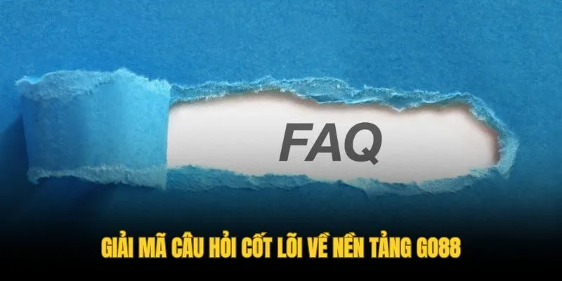 Giải đáp những câu hỏi thường gặp giúp người chơi an tâm
