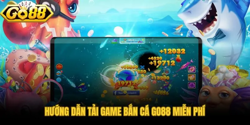 Tải game bắn cá Go88 hoàn tất trong 3 phút trên mọi thiết bị