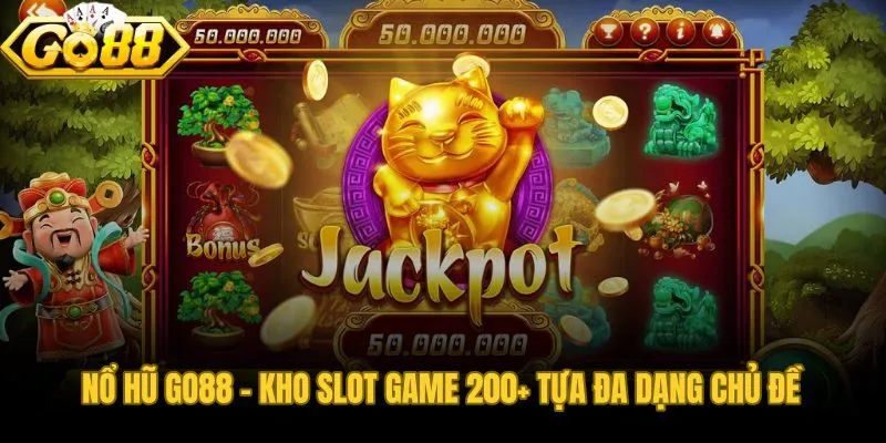 Nổ hũ Go88 hội tụ hơn 200 tựa game từ thần thoại đến trái cây